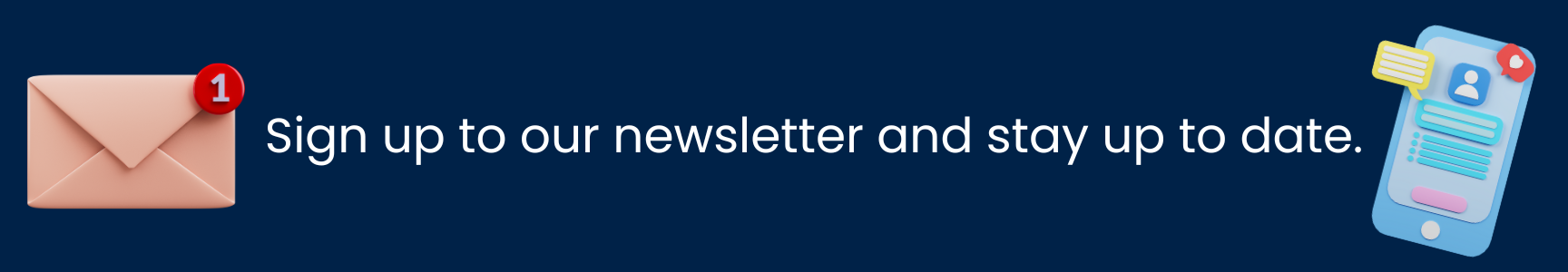 sign up to our newsletter and stay up to date 